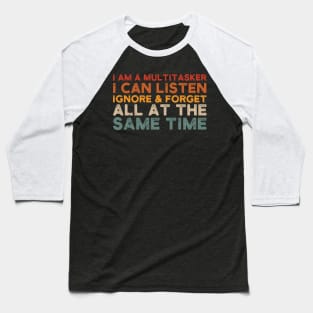 i am a multitasker i can listen ignore & forget all at the same time Baseball T-Shirt